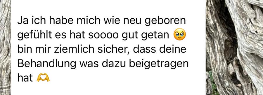Nachricht an Aileen: &bdquo;Ich habe mich wie neu geboren gefühlt, es hat so gut getan. Ich bin mir ziemlich sicher, dass deine Behandlung was dazu beigetragen hat.&ldquo;
